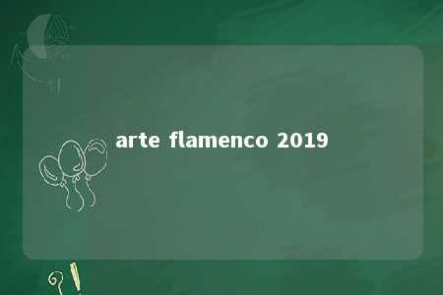 arte flamenco 2019 