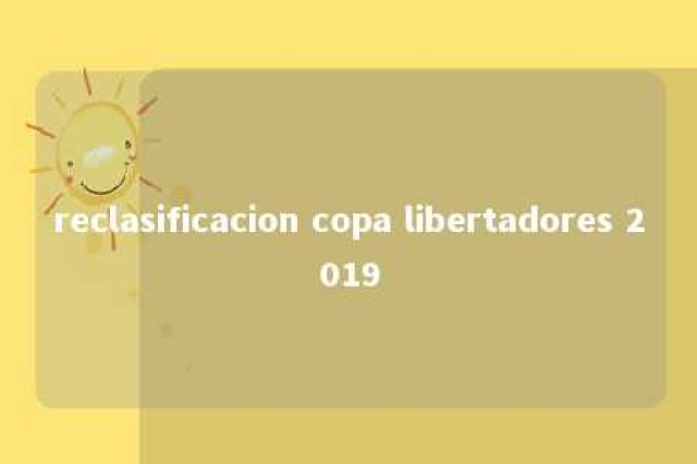 reclasificacion copa libertadores 2019 