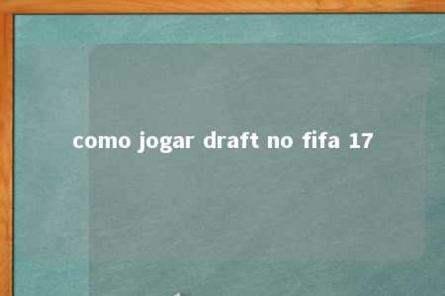 como jogar draft no fifa 17 