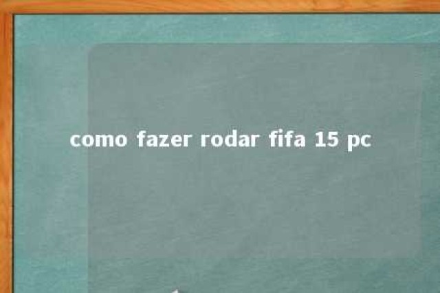 como fazer rodar fifa 15 pc 