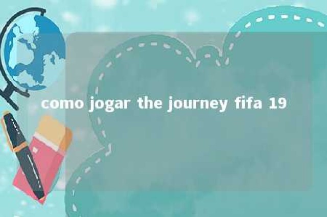 como jogar the journey fifa 19 