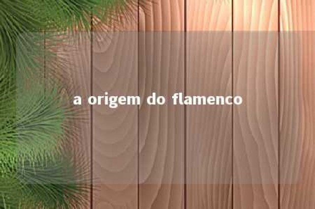 a origem do flamenco 