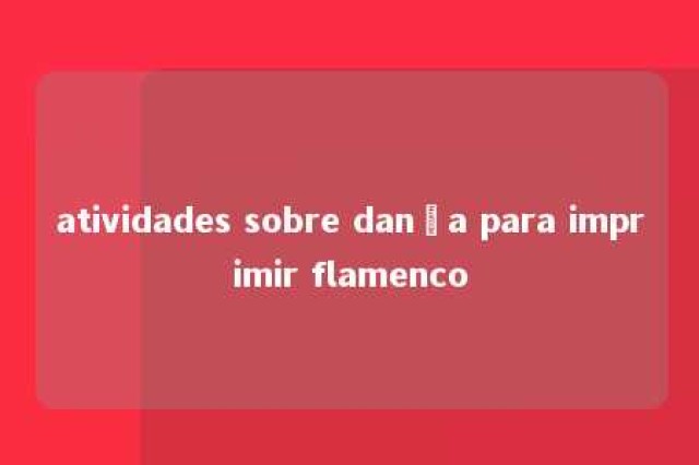 atividades sobre dança para imprimir flamenco 