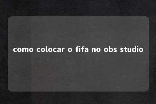 como colocar o fifa no obs studio 