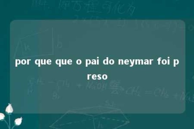 por que que o pai do neymar foi preso 