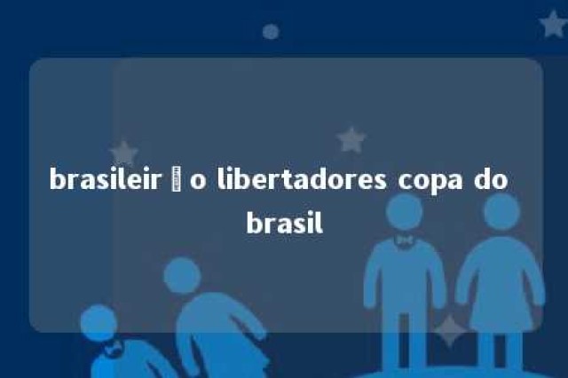 brasileirão libertadores copa do brasil 