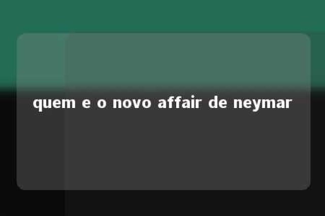 quem e o novo affair de neymar 