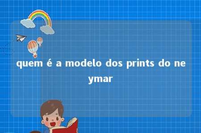 quem é a modelo dos prints do neymar 