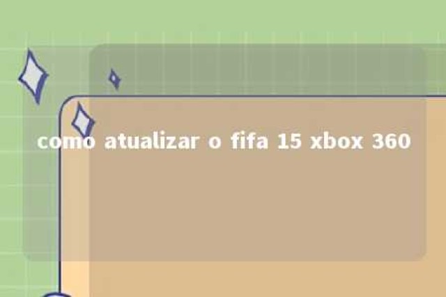 como atualizar o fifa 15 xbox 360 