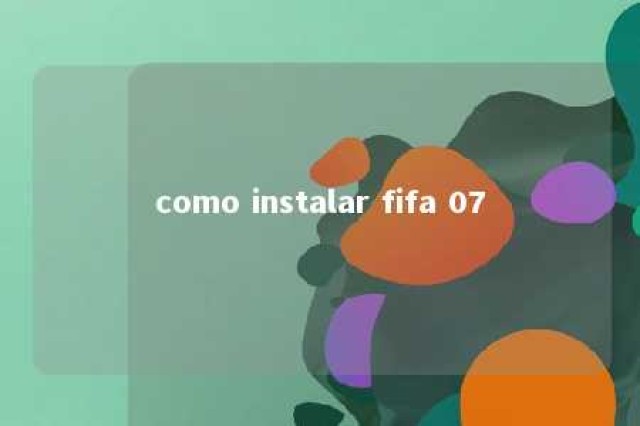 como instalar fifa 07 