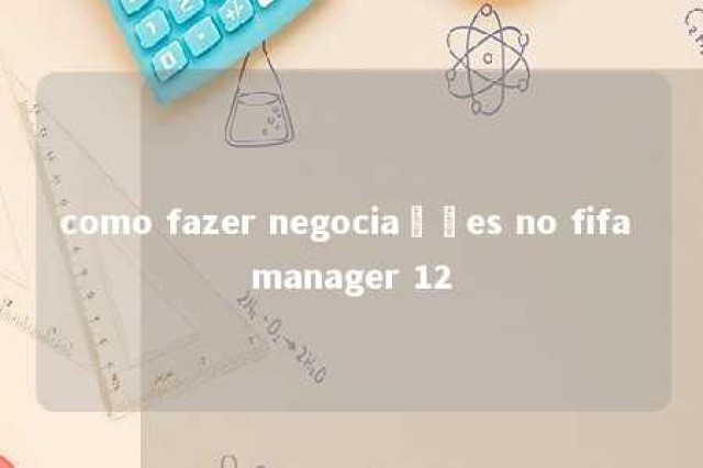 como fazer negociações no fifa manager 12 