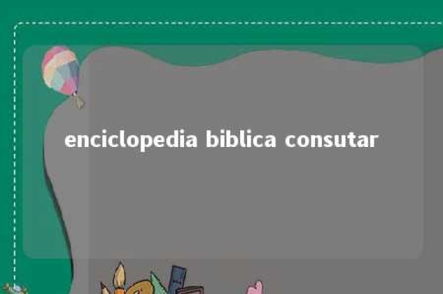 enciclopedia biblica consutar 