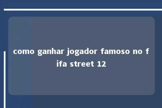 como ganhar jogador famoso no fifa street 12 