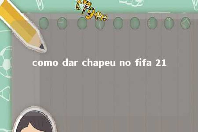 como dar chapeu no fifa 21 