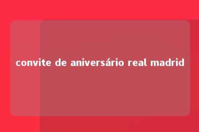 convite de aniversário real madrid 