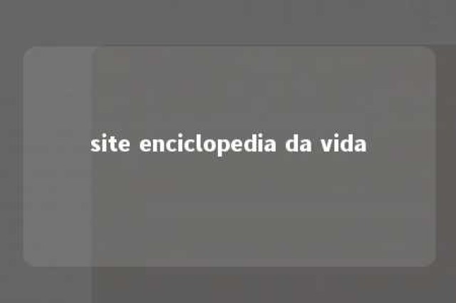 site enciclopedia da vida 