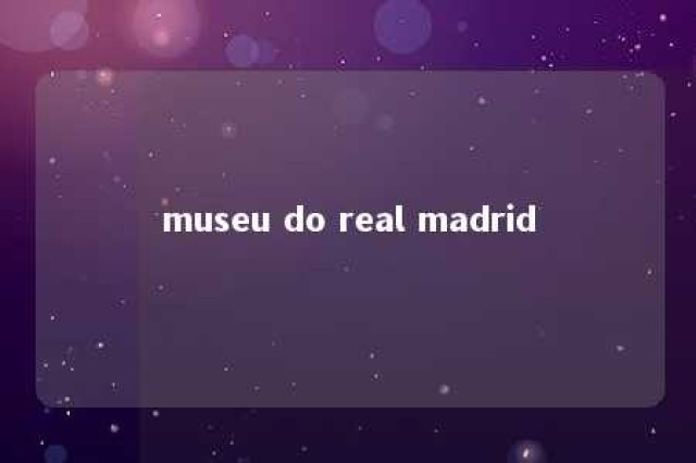 museu do real madrid 