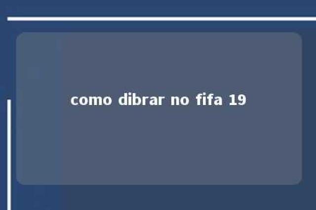 como dibrar no fifa 19 