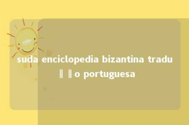 suda enciclopedia bizantina tradução portuguesa 