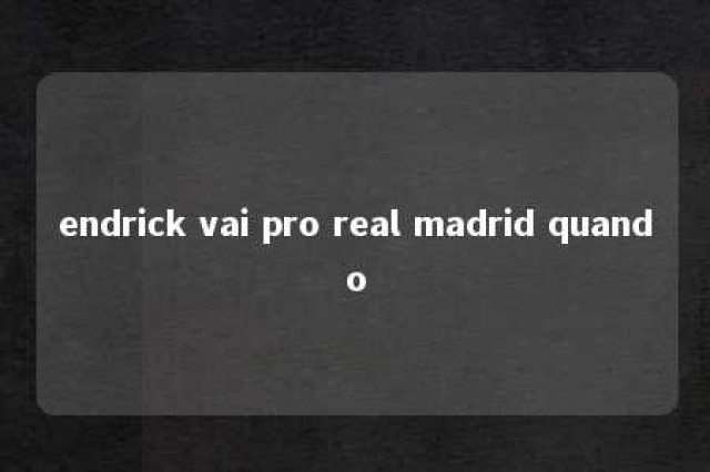 endrick vai pro real madrid quando 