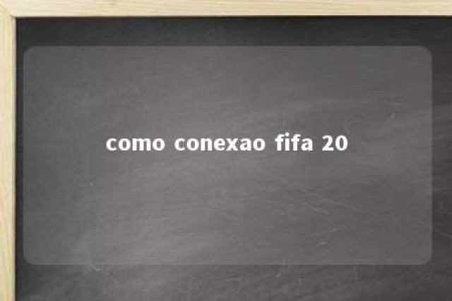 como conexao fifa 20 