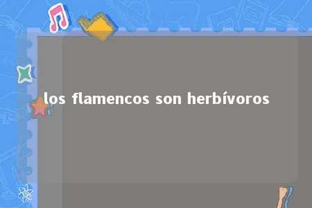 los flamencos son herbívoros 