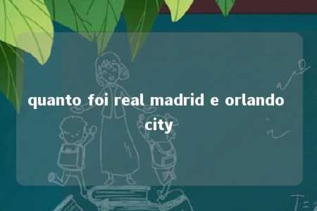 quanto foi real madrid e orlando city 