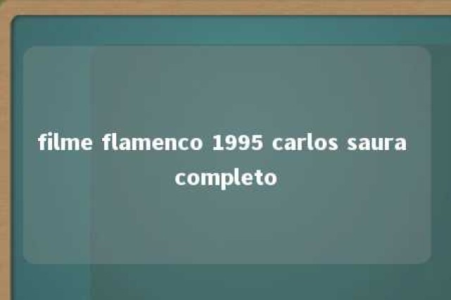 filme flamenco 1995 carlos saura completo 