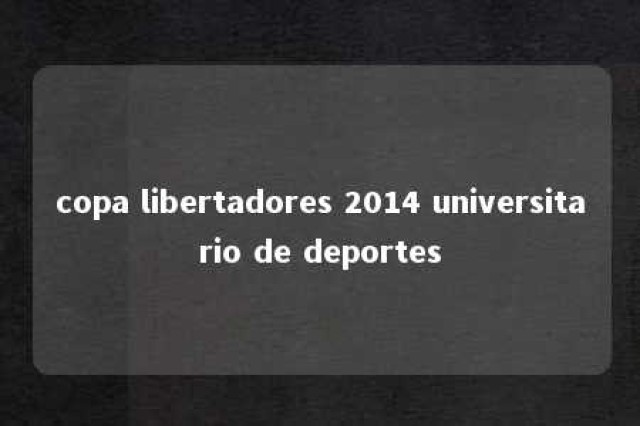 copa libertadores 2014 universitario de deportes 