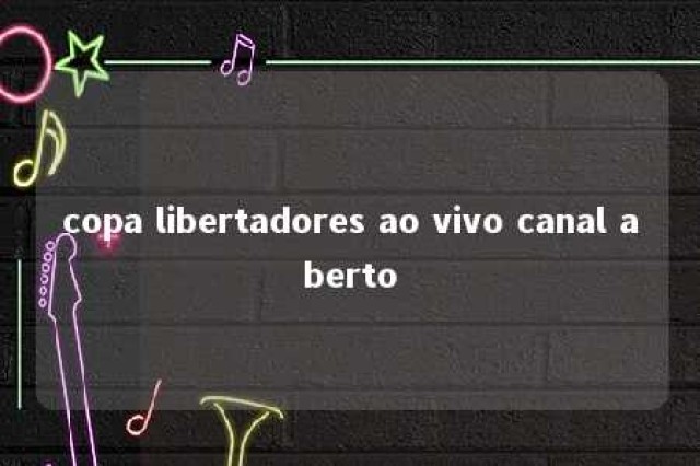 copa libertadores ao vivo canal aberto 