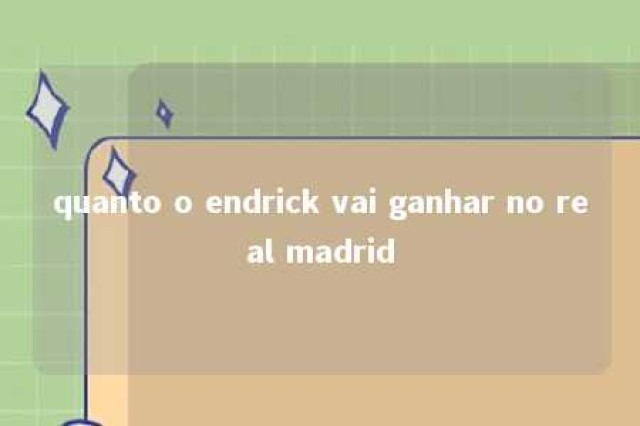 quanto o endrick vai ganhar no real madrid 