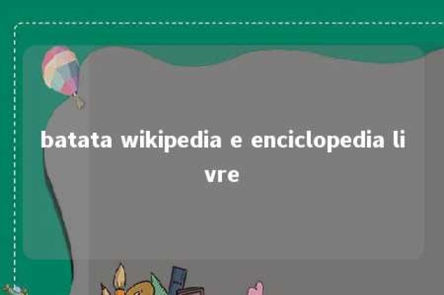 batata wikipedia e enciclopedia livre 