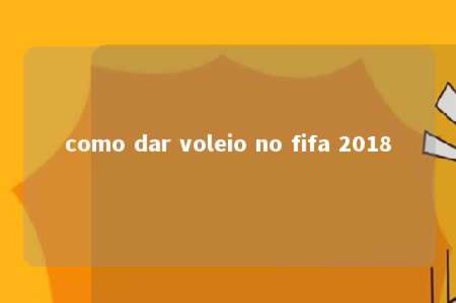 como dar voleio no fifa 2018 