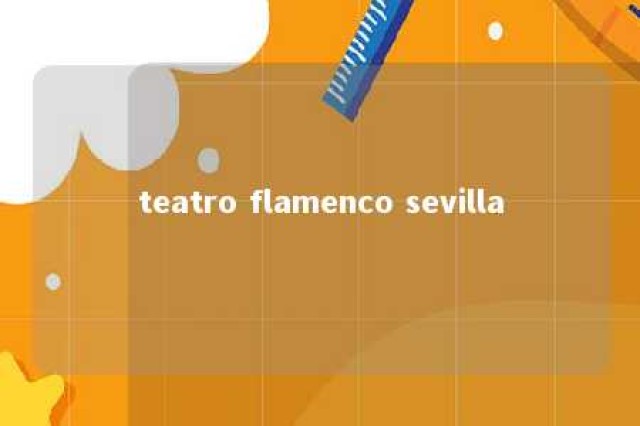 teatro flamenco sevilla 