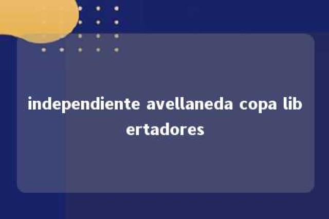 independiente avellaneda copa libertadores 