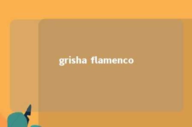 grisha flamenco 