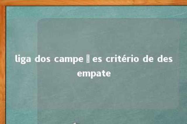 liga dos campeões critério de desempate 