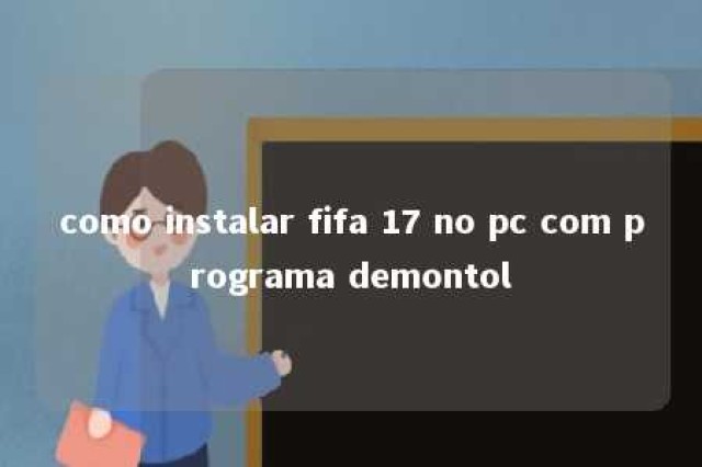 como instalar fifa 17 no pc com programa demontol 