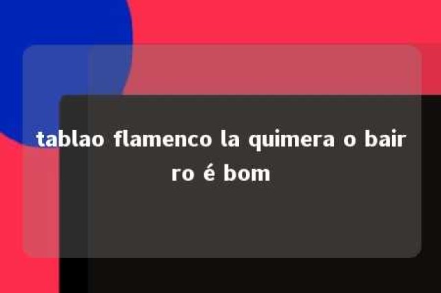 tablao flamenco la quimera o bairro é bom 