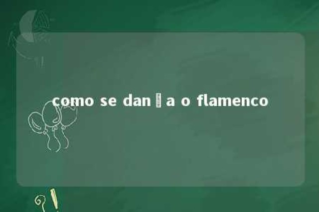 como se dança o flamenco 