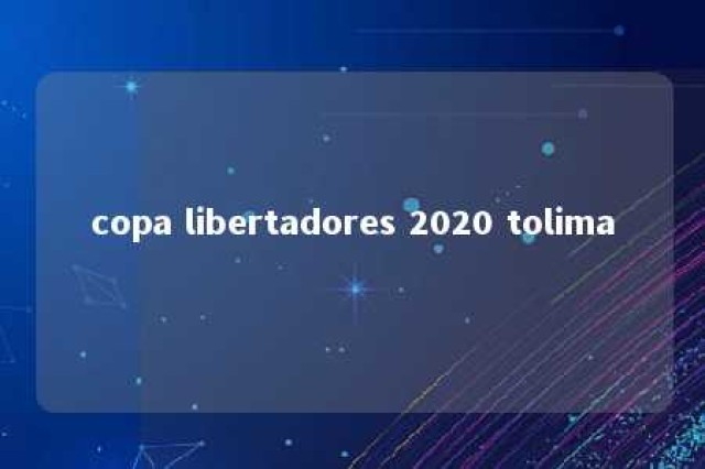 copa libertadores 2020 tolima 