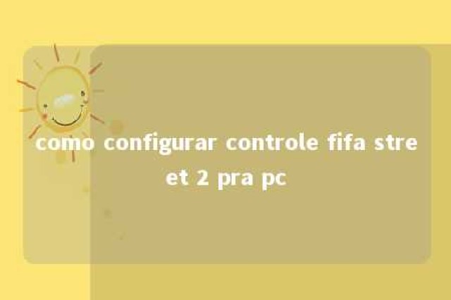 como configurar controle fifa street 2 pra pc 