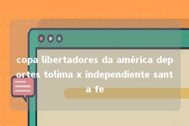 copa libertadores da américa deportes tolima x independiente santa fe 