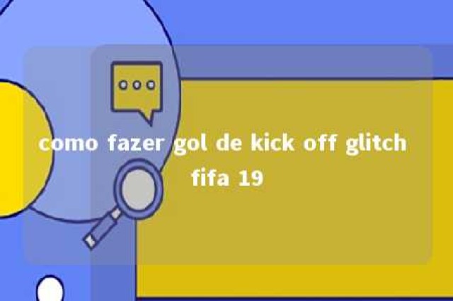 como fazer gol de kick off glitch fifa 19 