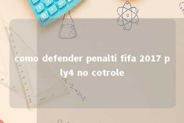 como defender penalti fifa 2017 ply4 no cotrole 