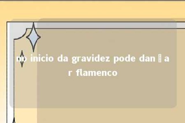 no inicio da gravidez pode dançar flamenco 