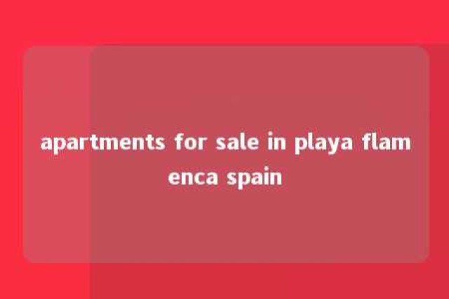 apartments for sale in playa flamenca spain 