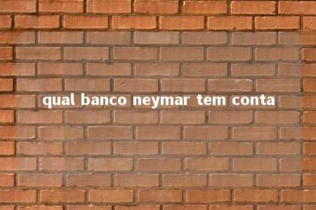 qual banco neymar tem conta 