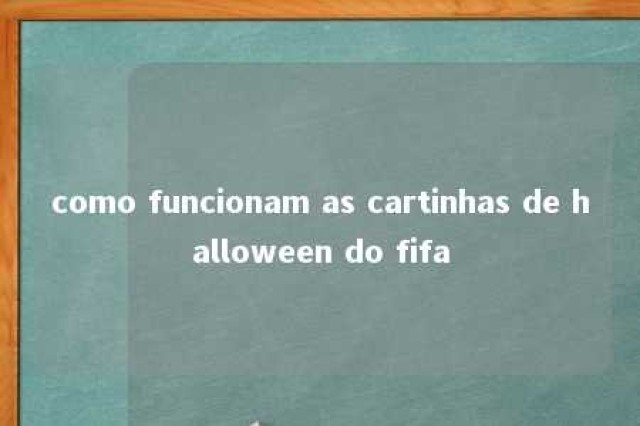 como funcionam as cartinhas de halloween do fifa 