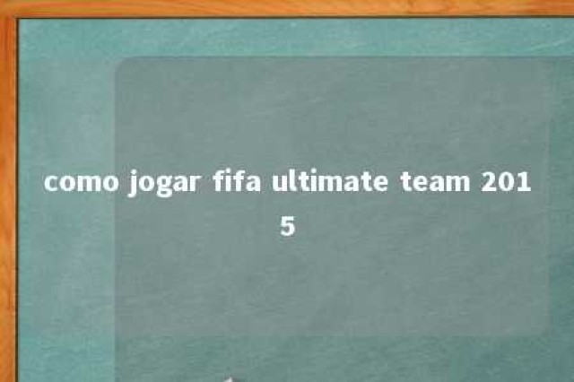 como jogar fifa ultimate team 2015 